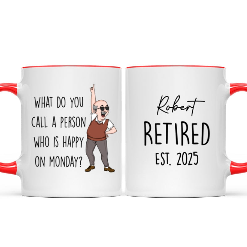 What Do You Call A Person Happy On Monday Personalized Mug, Funny Retirement Gift For Colleagues, Mom, Dad