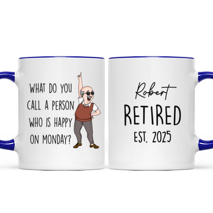 What Do You Call A Person Happy On Monday Personalized Mug, Funny Retirement Gift For Colleagues, Mom, Dad