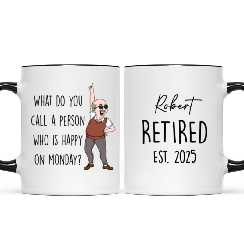 What Do You Call A Person Happy On Monday Personalized Mug, Funny Retirement Gift For Colleagues, Mom, Dad