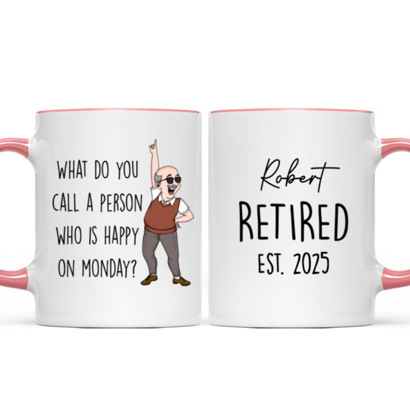 What Do You Call A Person Happy On Monday Personalized Mug, Funny Retirement Gift For Colleagues, Mom, Dad
