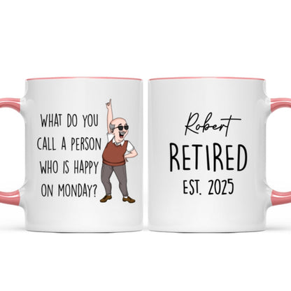 What Do You Call A Person Happy On Monday Personalized Mug, Funny Retirement Gift For Colleagues, Mom, Dad