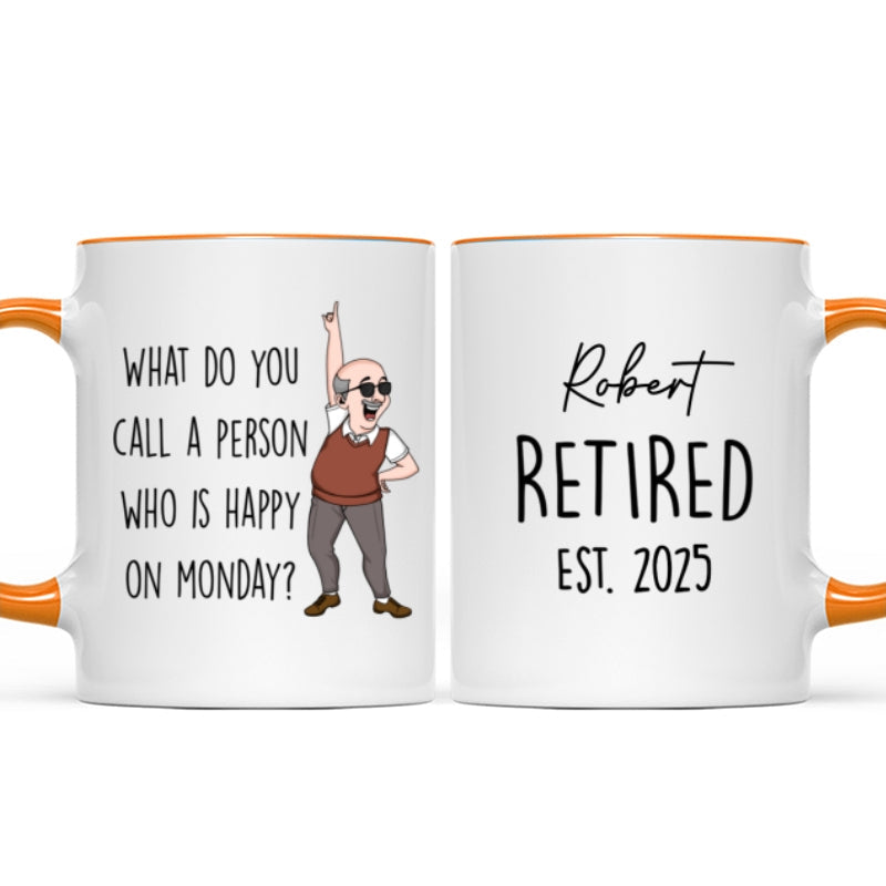 What Do You Call A Person Happy On Monday Personalized Mug, Funny Retirement Gift For Colleagues, Mom, Dad