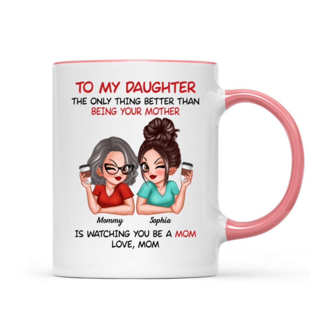 Watching You Be A Mom - Personalized Mug - Heartfelt Gift For Daughter