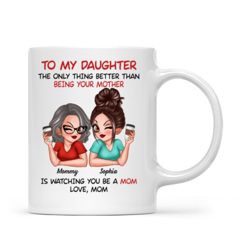 Watching You Be A Mom - Personalized Mug - Heartfelt Gift For Daughter