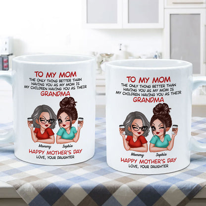 To My Mom The Only Thing Better Than Having You As My Mom Personalized Mug
