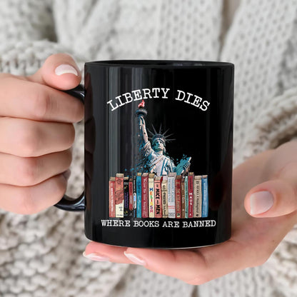 Liberty Dies Where Books Are Banned Book Lovers Gift Mug