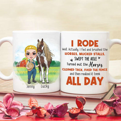 I Rode Well Actually I Fed And Brushed The Horses Mucked Stalls Swept The Aisle, You And Horses White Mug