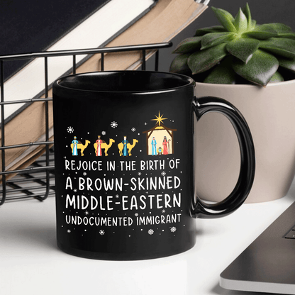 Rejoice In The Birth Of A Brown-Skinned Middle-Eastern Undocumented Immigrant Book Lovers Gift Mug