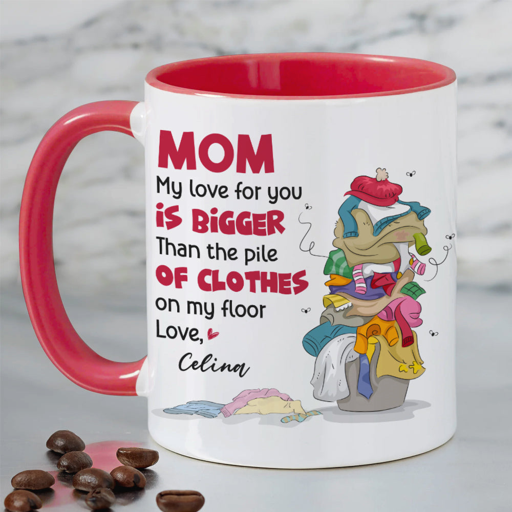 Mom My Love For You, Gift For Mom, Personalized Mug, Clothes On Floor Mug, Mother's Day Mug