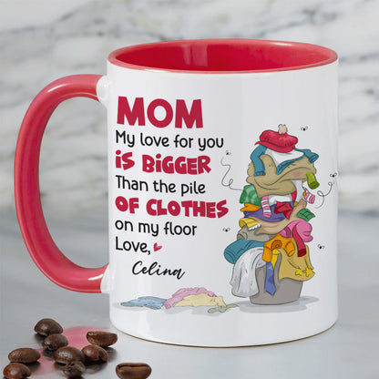 Mom My Love For You, Gift For Mom, Personalized Mug, Clothes On Floor Mug, Mother's Day Mug