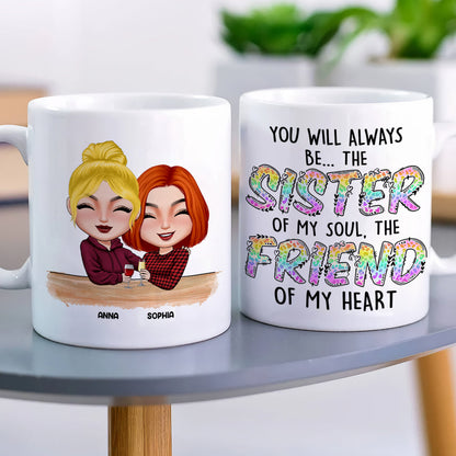 You Will Always Be The Sister Of My Soul The Friend Of My Heart, Best Friend White Mug