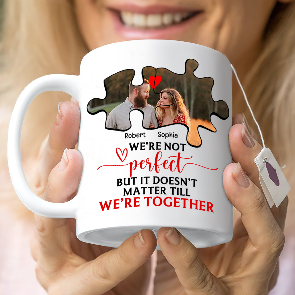 Couple We're Not Perfect But It Doesn't Matter Till We're Together, Personalized White Mug - Upload Image