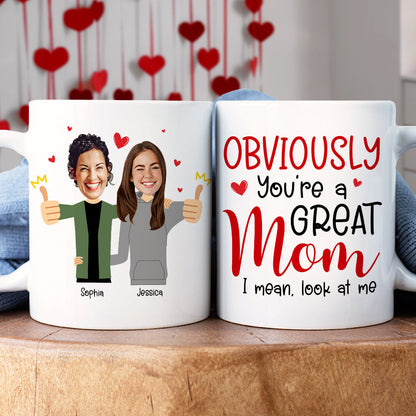 Custom Photo Funny Gifts For Mom Obviously You're A Great Mom, I Mean Look At Me Coffee Mug