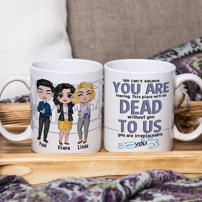 To Us You Are Irreplaceable- Gift For Coworker-Personalized Coffee Mug- Funny Leaving Coworker Mug