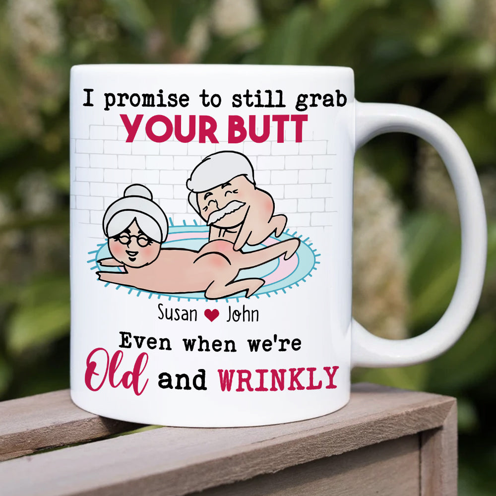 I Promise To Still Grab Your Butt Even When We're Old And Wrinkly Personalized Funny Couple Mug, Gift For Couple