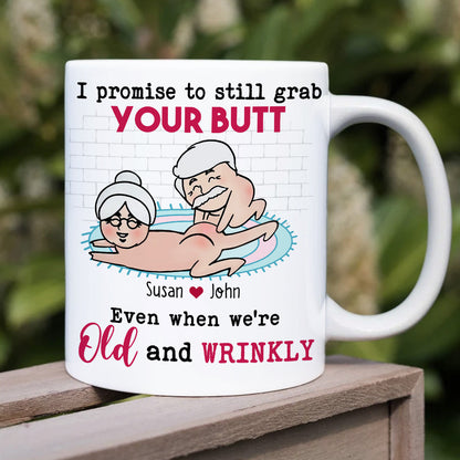 I Promise To Still Grab Your Butt Even When We're Old And Wrinkly Personalized Funny Couple Mug, Gift For Couple