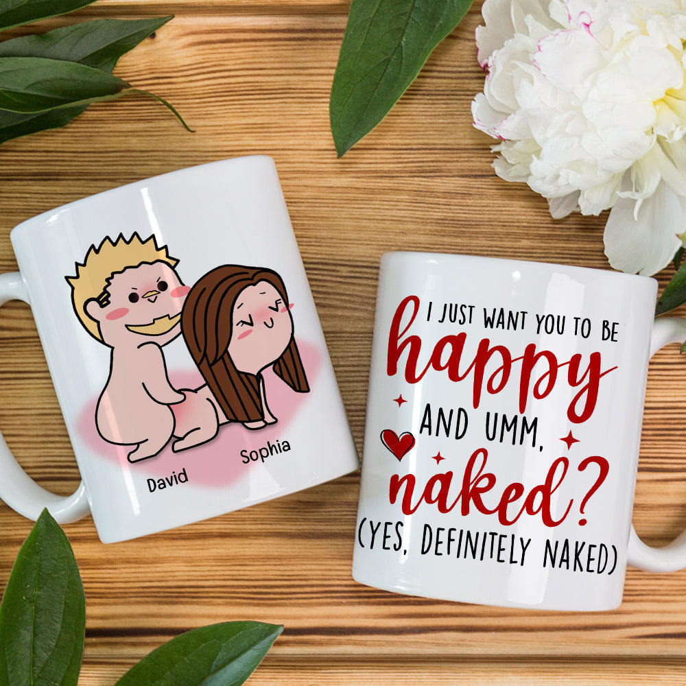 I Just Want You To Be Happy-Personalized Coffee Mug- Gift For Couple- Funny Couple Coffee Mug
