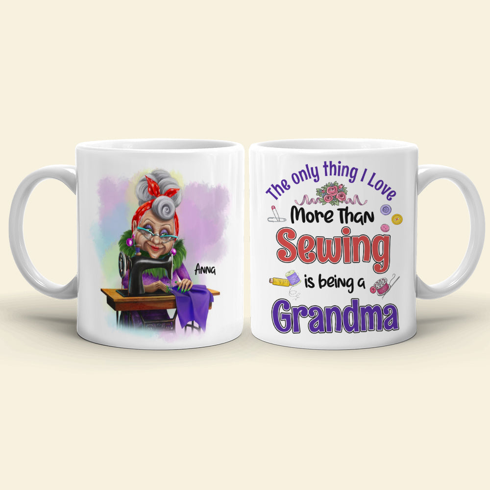 The Only Thing I Love More Than Sewing Is Being A Grandma Personalized Sewing Grandma Mug