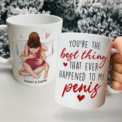 You're The Best Thing That Ever Happened To My Penis- Personalized Coffee Mug-Gift For Him/ Gift For Her- Christmas Gifts- Naughty Couple Mug
