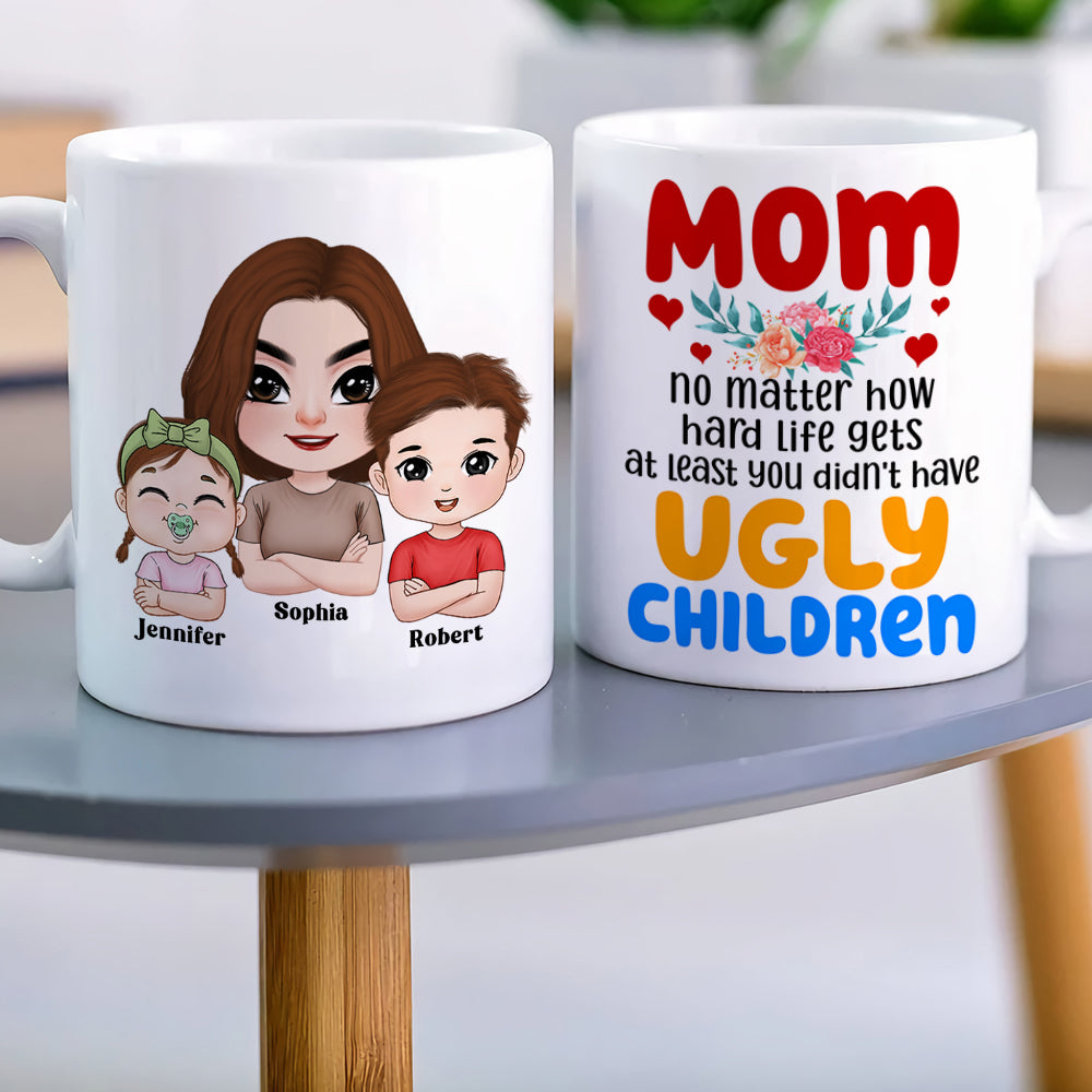At Least You Don't Have Ugly Children, Personalized Coffee Mug, Mom and Her Beautiful Kids Mug, Mother's Day Gift, Birthday Gift For Mom