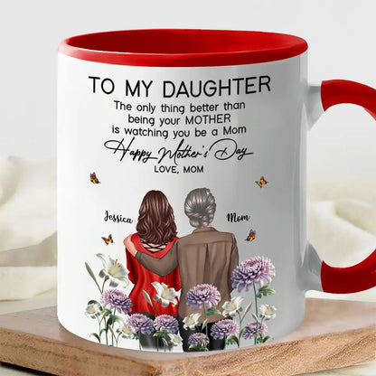 To My Daughter "The Only Thing Better Than Being Your Mother Is Watching You Be a Mom" Birth Month Flower Personalized Cup and More, Mother's Day Gift For Daughter