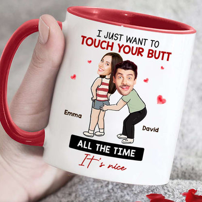 I Just Want To Touch Your Butt All The Time, Couple Gift, Personalized Mug, Funny Couple Custom Image Mug