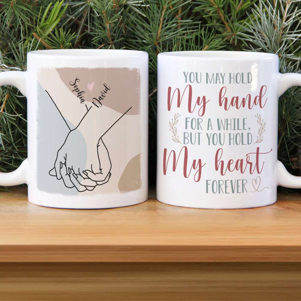 Couple Hold My Hand For A While But You Hold My Heart Forever, Personalized White Mug