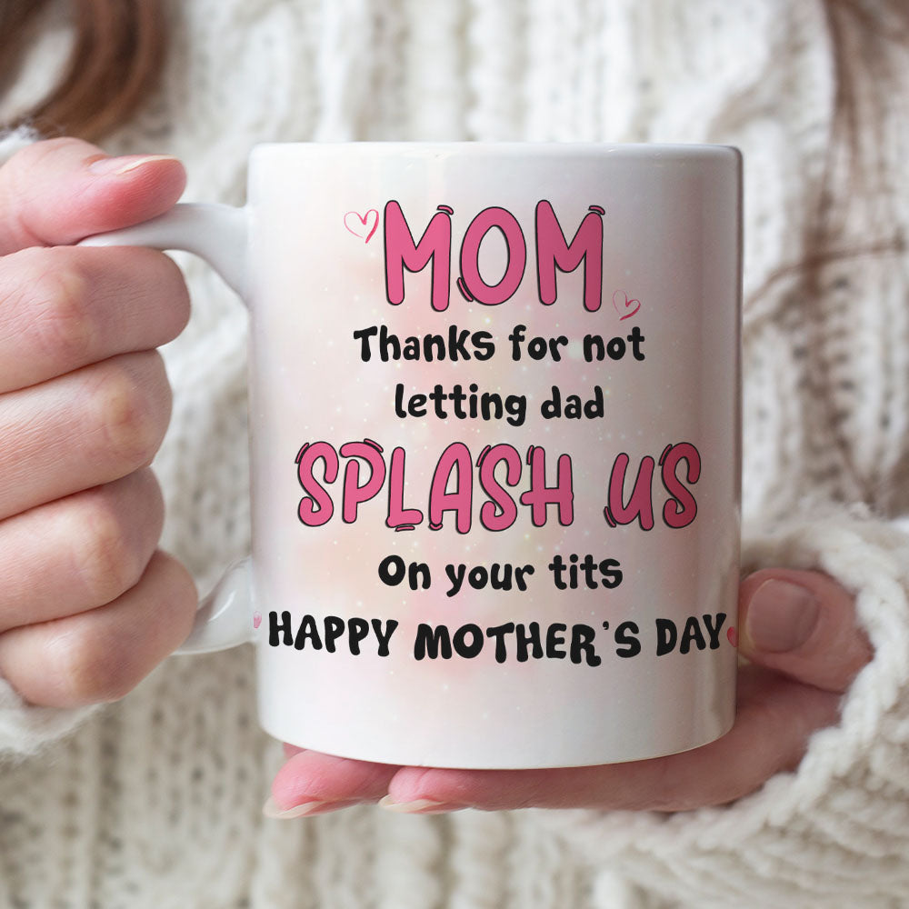 Mom Thanks For Not Letting Dad Splash Us, Personalized Coffee Mug, Funny Sperms Coffee Mug, Mother's Day, Birthday Gift For Mom