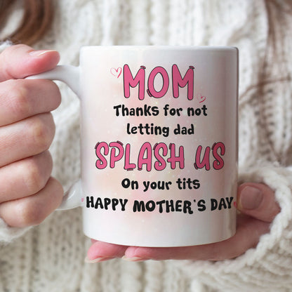 Mom Thanks For Not Letting Dad Splash Us, Personalized Coffee Mug, Funny Sperms Coffee Mug, Mother's Day, Birthday Gift For Mom