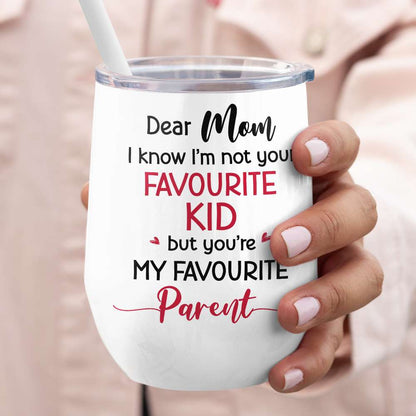 Dear Mom, I Know I'm Not Your Favourite Kid, Gift For Mom, Personalized White Mug, Mother's Day Gift