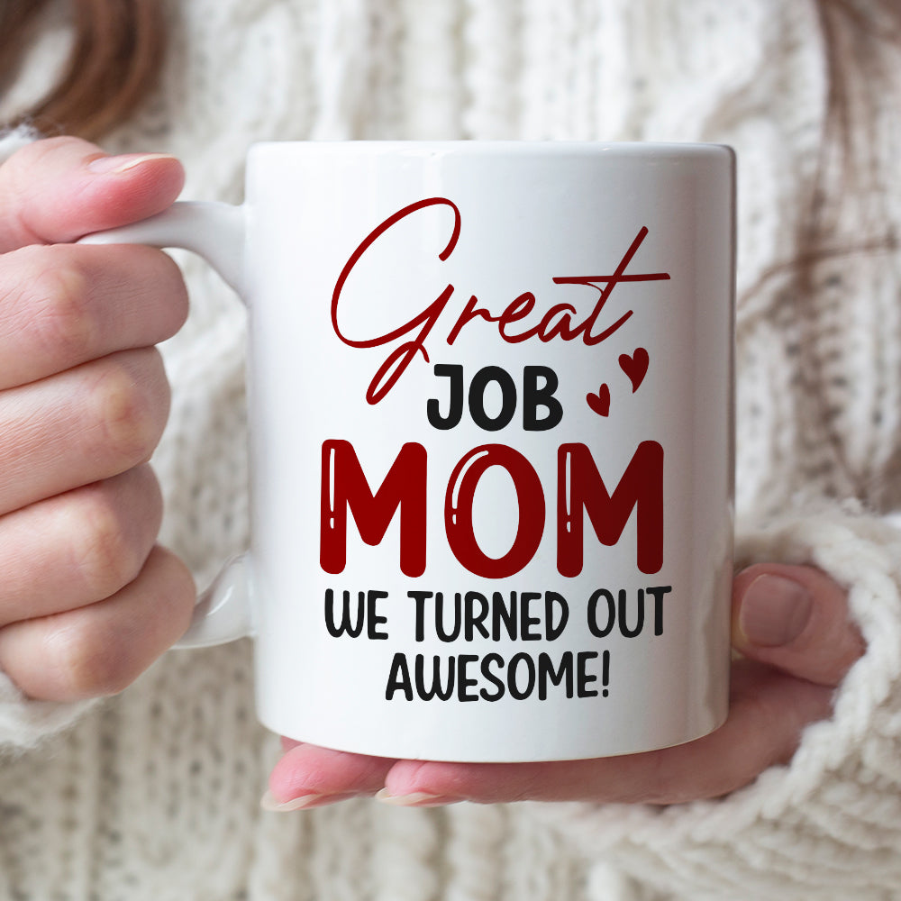 Great Job Mom We Turned Out Awesome - Personalized Mother's Day Mug - Gift For Mom