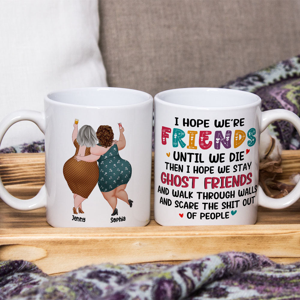 Best Old Friends, I Hope We Are Friends Until We Die, Personalized Coffee Mug, Gifts For Old Friends, Memorial Gift, Gifts For Birthday
