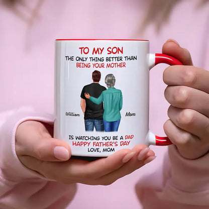 Mom‑to‑Son Father's Day Mug "The Only Thing Better Than Being Your Mother Is Watching You Be a Dad"