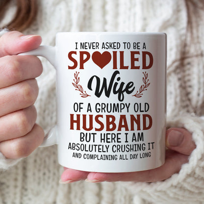I Never Asked To Be A Spoiled Wife Of A Grumpy Old Husband, Couple Married Happy Day White Mug Gift For Wife