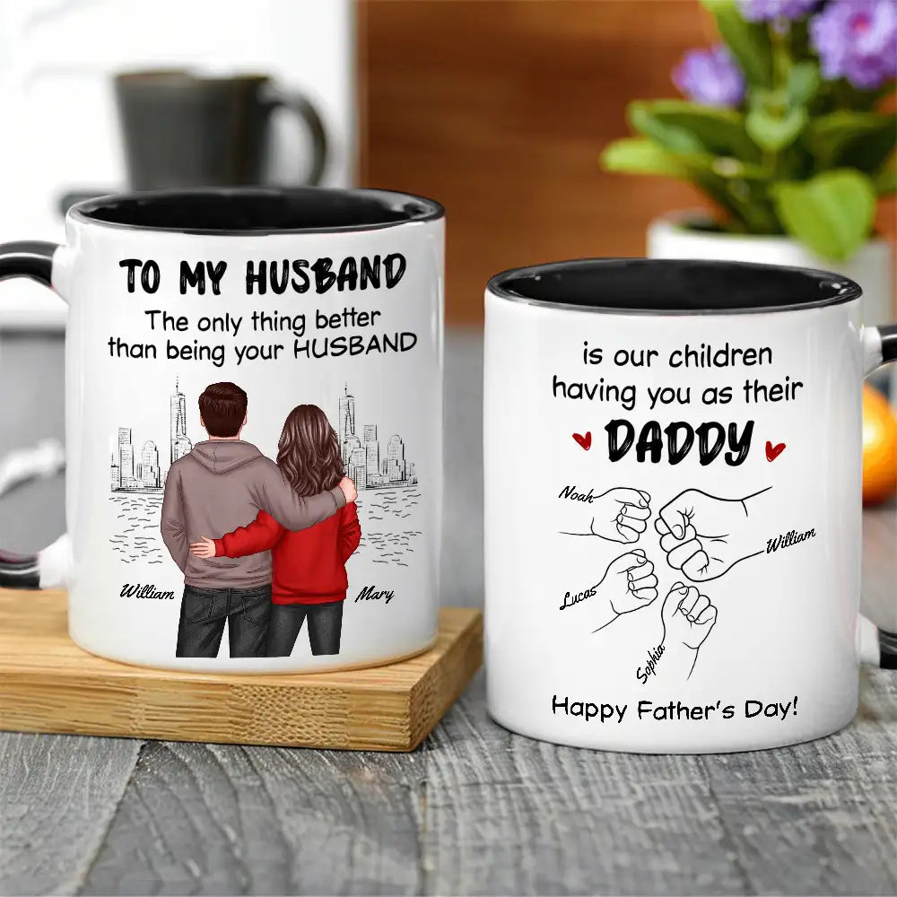 To My Husband The Only Thing Better Than Being Your Husband Is Our Children Having You as Their Daddy Custom White Ceramic Mug
