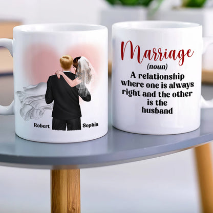 Marriage A Relationship Where One Is Always Right-Gift For Couples-Personalized Coffee Mug- Wedding Gifts