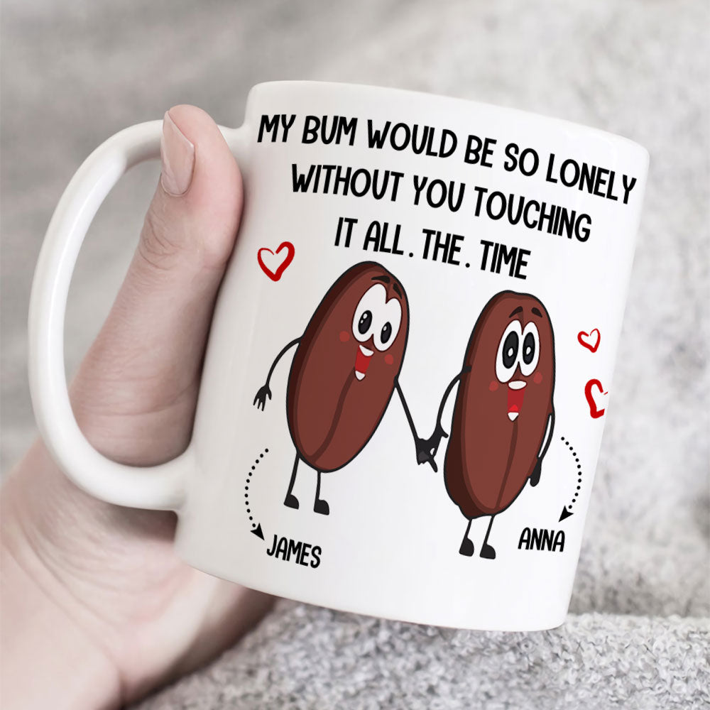 Couple My Bum Would Be So Lonely Without You Touching It Personalized Mug