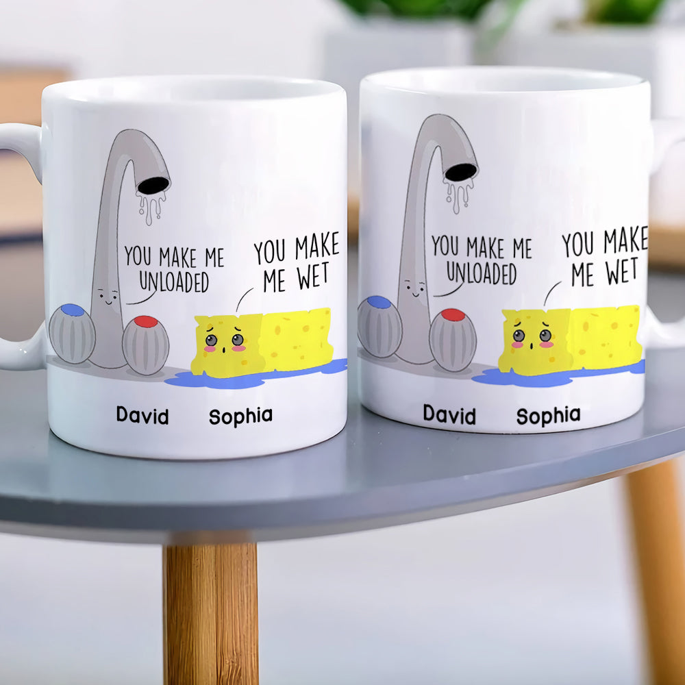 You Make Me Unloaded You Make Me Wet Personalized Naughty Couple Mug, Gift For Couple