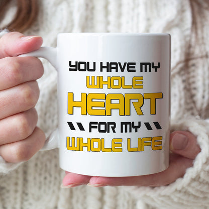 You Have My Whole Heart For My Whole Life Personalized Couple Coffee Mug 02HTTN120723