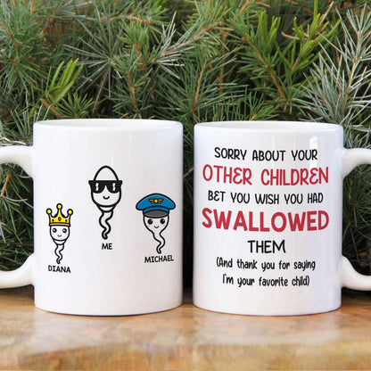 Funny Sperm Mom Personalized Gifts Sorry About Your Other Children White Mug