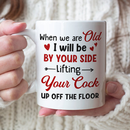 When We Are Old I Will Be By Your Side Lifting Your Cock - Personalized Couple Mug - Gift For Couple