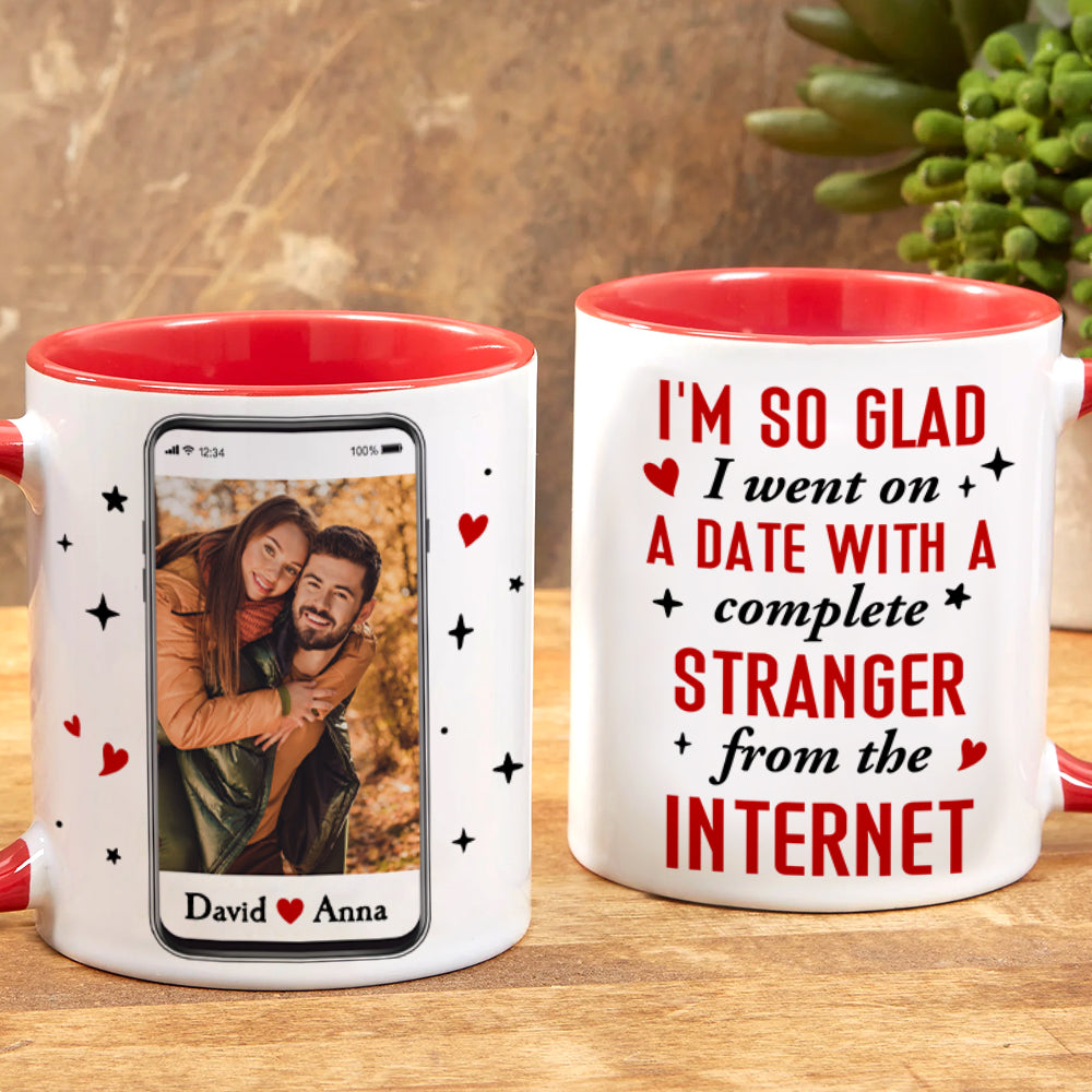 I Went On A Date With A Complete Stranger From The Internet, Custom Photo Accent Mug, Gift For Couple, Valentine's Gifts