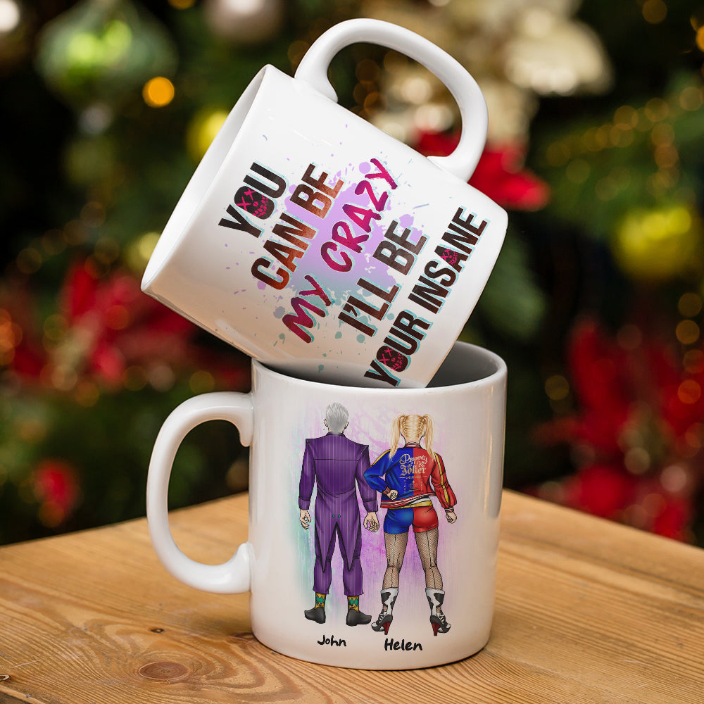 Couple You Can Be My Crazy I'll Be Your Insane, Personalized White Mug, Gift For Couples
