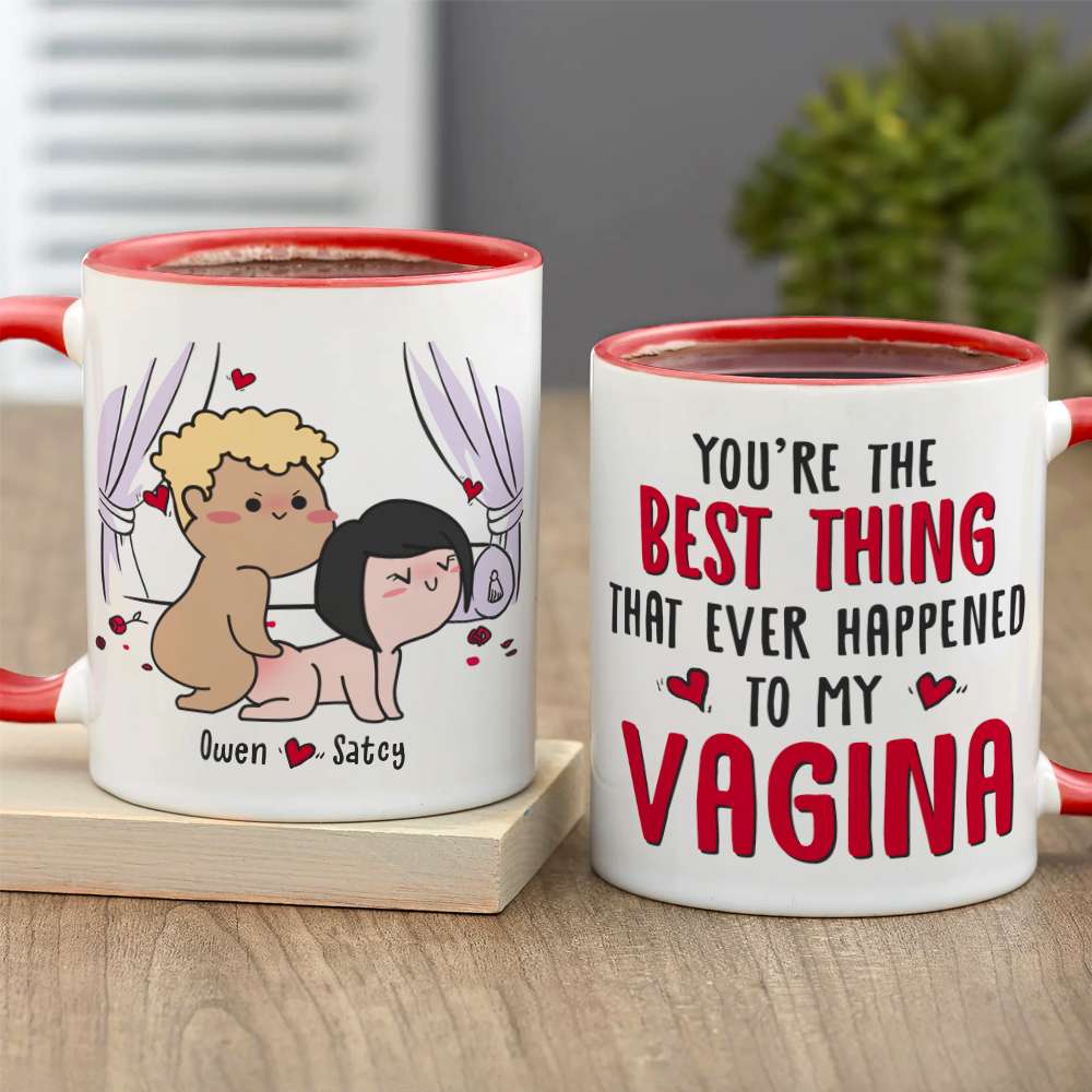 You're The Best Thing That Ever Happen To My Vagina, Gift For Couple, Personalized Mug, Funny Couple Mug, Couple Gift