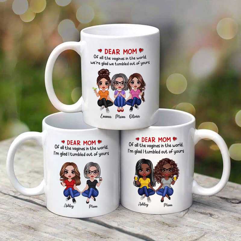 Dear Mom I'm Glad I'm Tumbled Out Of Yours Doll Women Sitting Personalized Mug