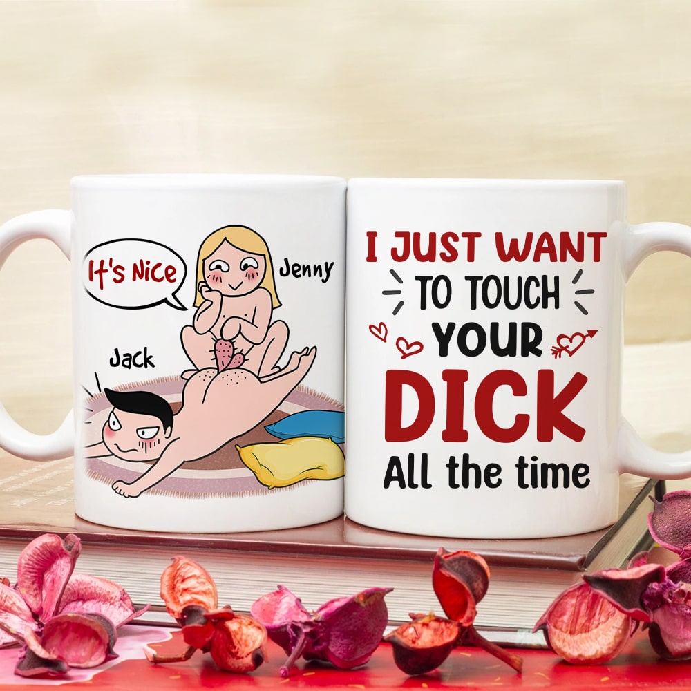 I Just Want To Touch Your Dick All The Time - Personalized Funny Couple Mug - Gift For Couple
