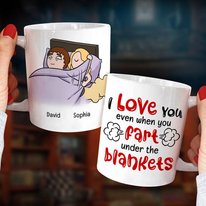 I Love You Even When You Fart Under The Blankets-Personalized Coffee Mug- Gift For Couple- Funny Couple Mug