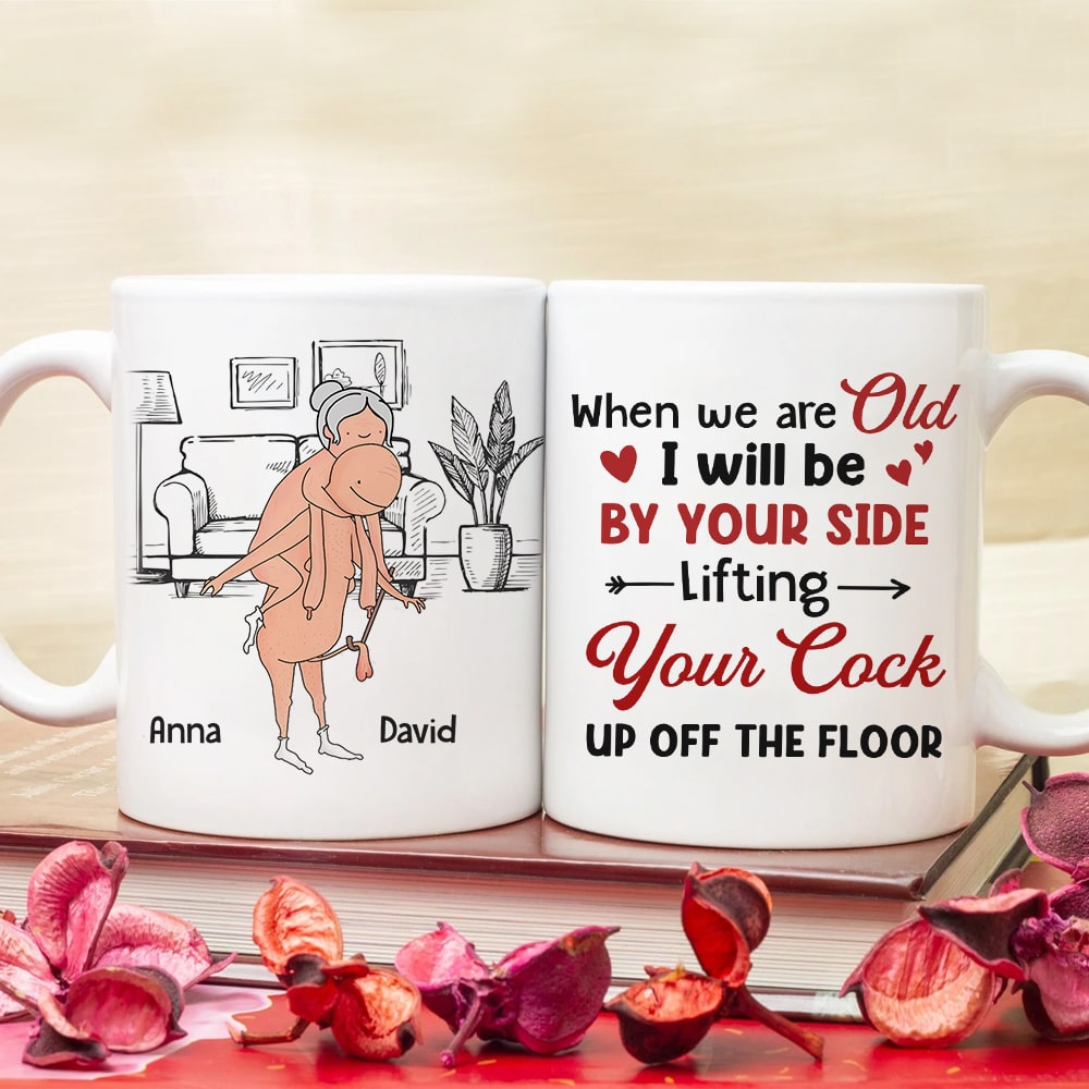 When We Are Old I Will Be By Your Side Lifting Your Cock - Personalized Couple Mug - Gift For Couple