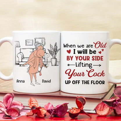 When We Are Old I Will Be By Your Side Lifting Your Cock - Personalized Couple Mug - Gift For Couple
