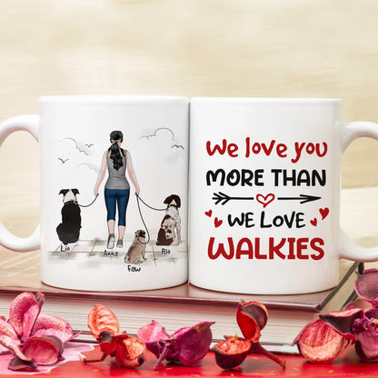 We Love You More Than We Love Walkies - Personalized Mug - A Girl Walking With Dogs Mug - Gift For Dog Lovers